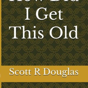How Did I Get This Old?